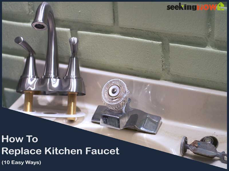 10 Steps To Know How To Replace Kitchen Faucet