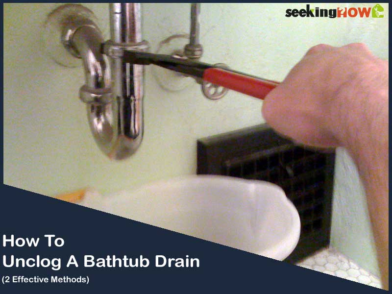 2 Effective Methods To Know How To Unclog A Bathtub Drain