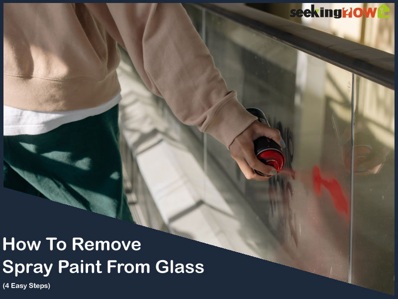 4 Steps To Know How To Remove Spray Paint From Glass