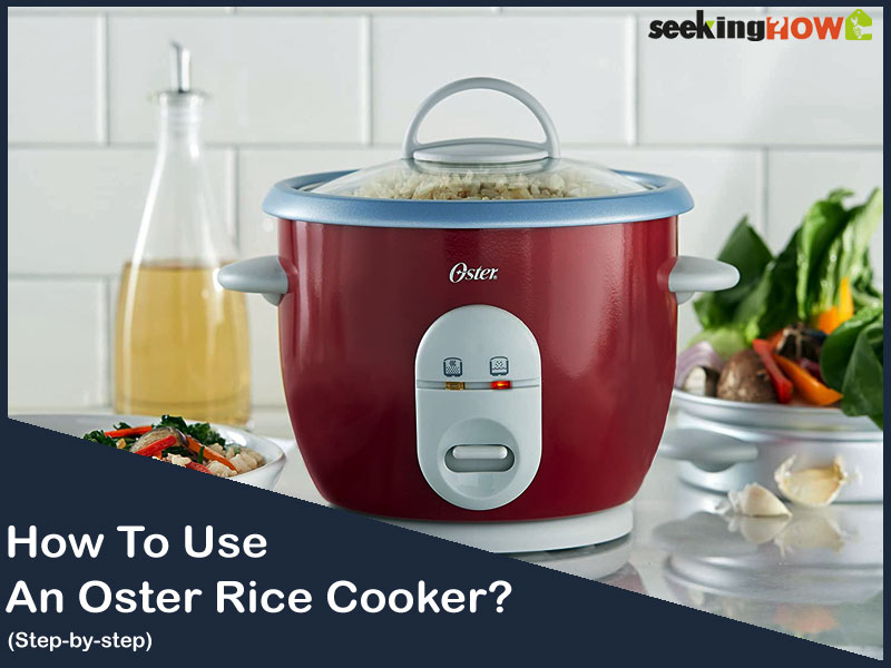 7 Easy Steps To Know How To Use An Oster Rice Cooker