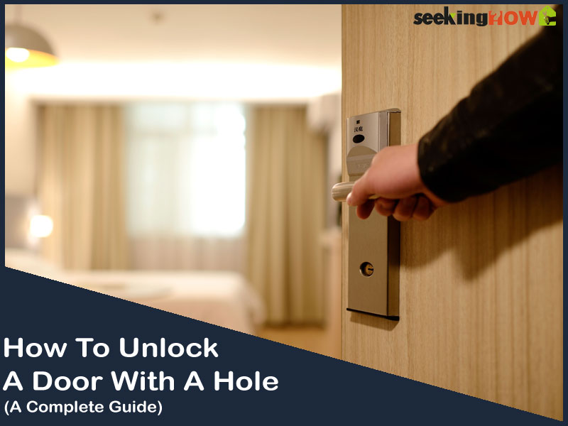 The Ultimate Guide How To Unlock A Door With A Hole