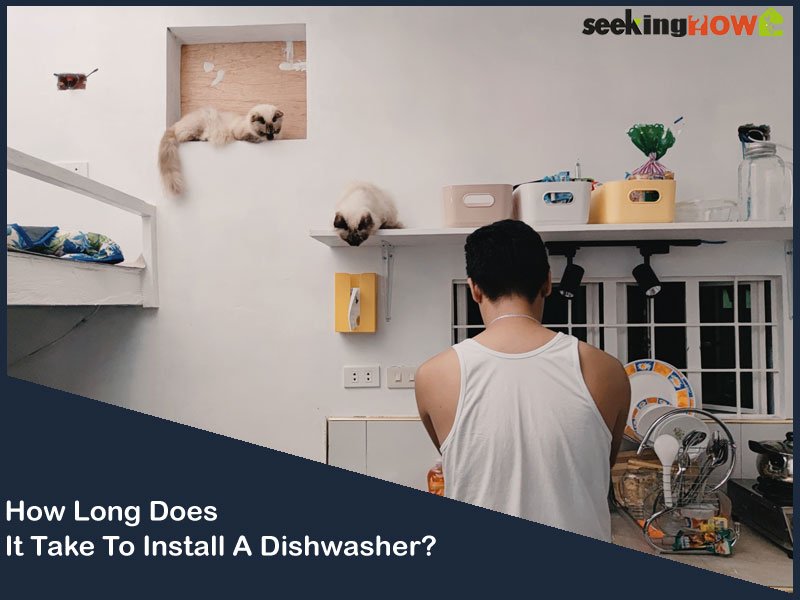 A Detailed Guide How Long Does It Take To Install A Dishwasher