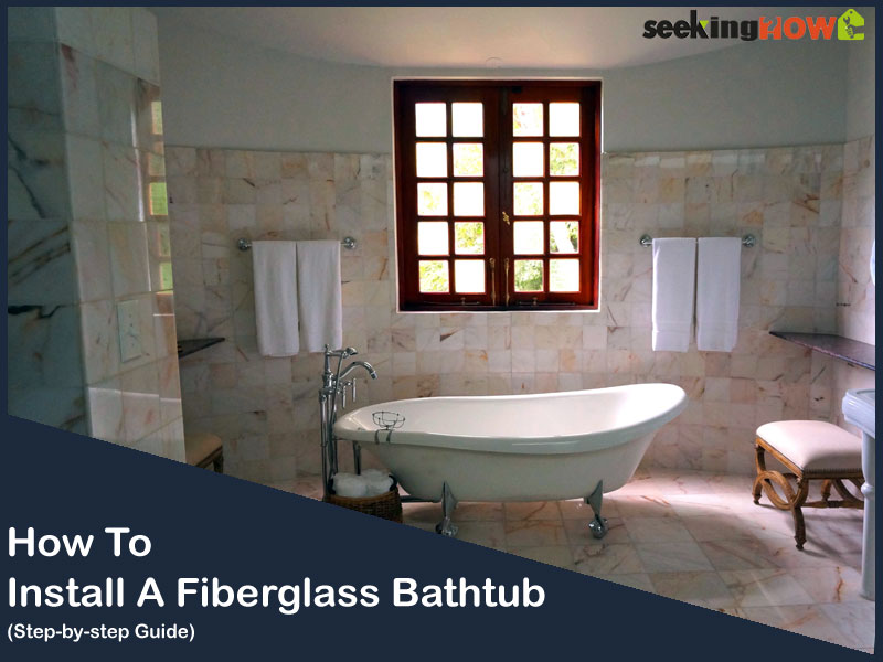 9 Easy Steps To Know How To Install A Fiberglass Bathtub
