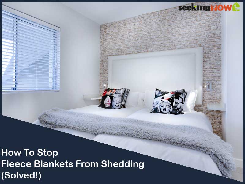Fixing Solutions - How To Stop Fleece Blankets From Shedding