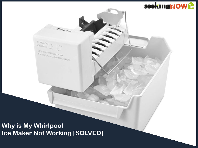 Easy Ways To Know Why is My Whirlpool Ice Maker Not Working