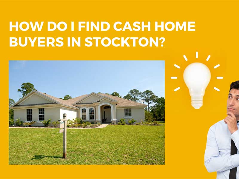How Do I Find Cash Home Buyers In Stockton