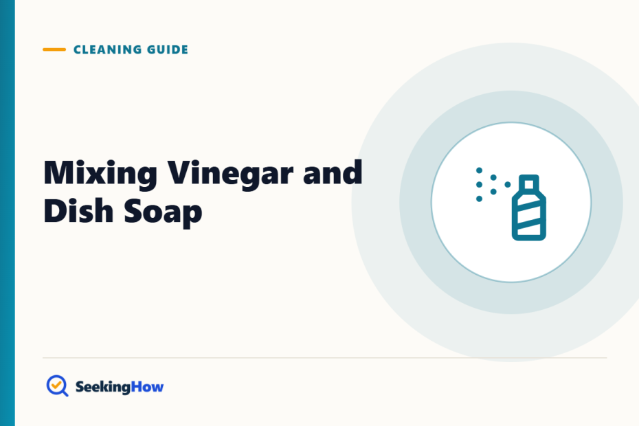 Can You Mix Vinegar and Dish Soap for Cleaning? Yes, Here’s How