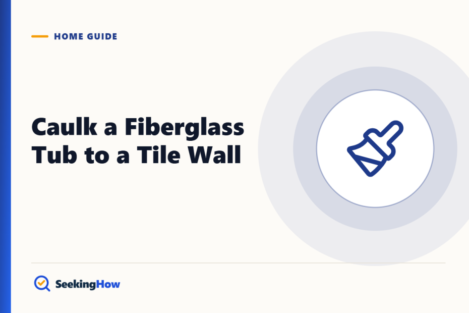 How To Caulk a Fiberglass Tub to a Tile Wall (8 Steps)