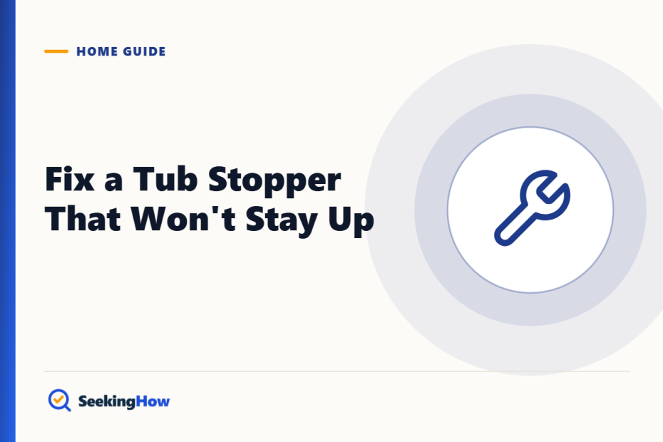 How To Fix a Bathtub Drain Stopper That Won't Stay Up