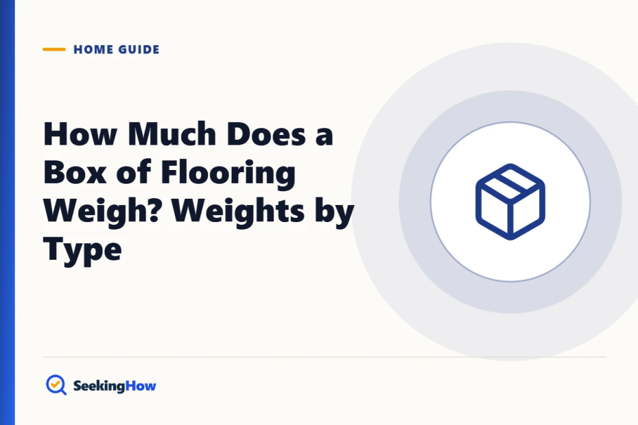 How Much Does a Box of Flooring Weigh? Weights by Type
