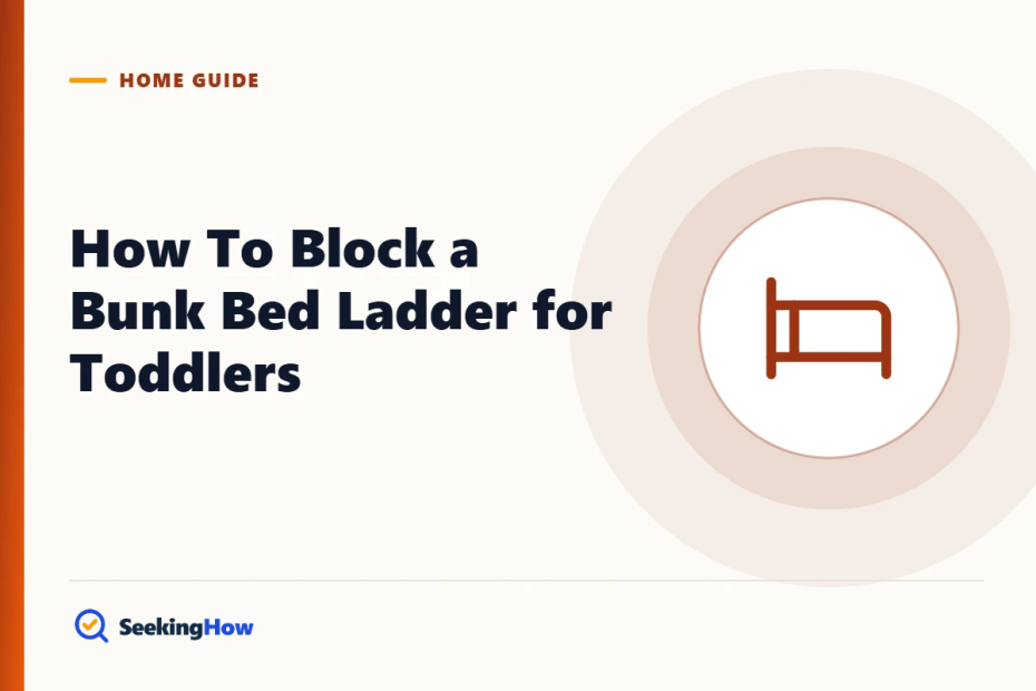 How To Block a Bunk Bed Ladder: Safe Methods for Toddlers