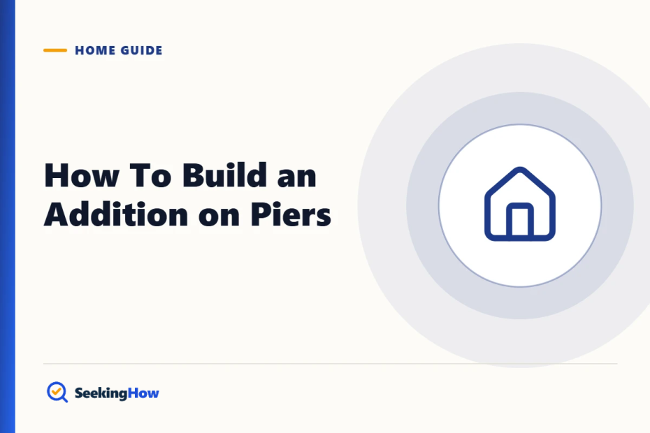 How To Build an Addition on Piers: Step-by-Step Foundation Guide