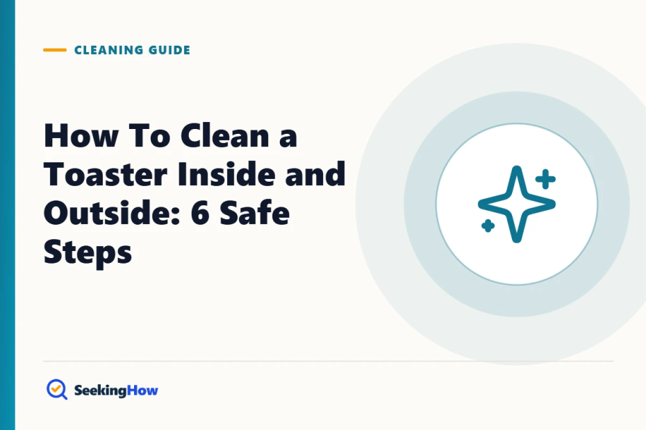 How To Clean a Toaster Inside and Outside: 6 Safe Steps