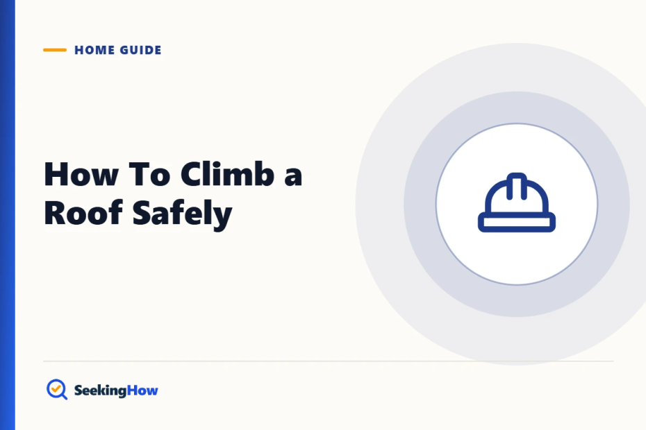 How To Climb a Roof Safely: Ladder Setup, Gear and Steps