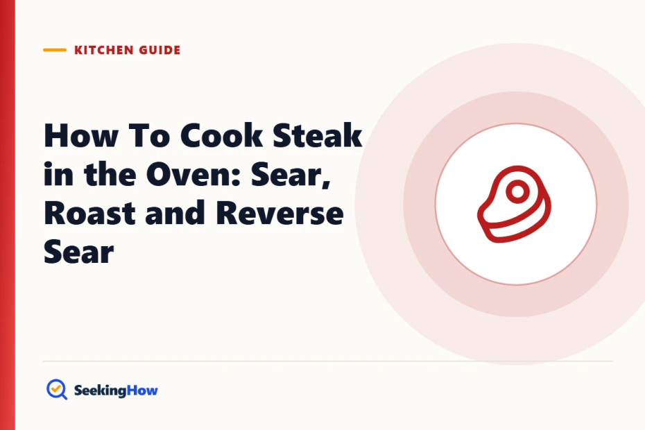 How To Cook Steak in the Oven: Sear, Roast and Reverse Sear