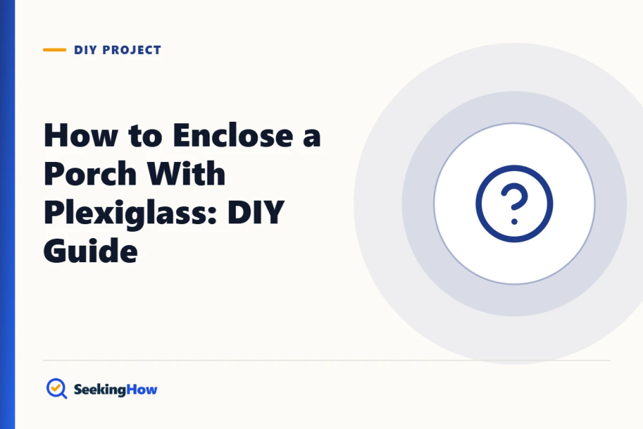 How to Enclose a Porch With Plexiglass: DIY Guide