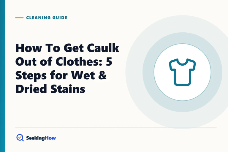 How To Get Caulk Out of Clothes: 5 Steps for Wet & Dried Stains