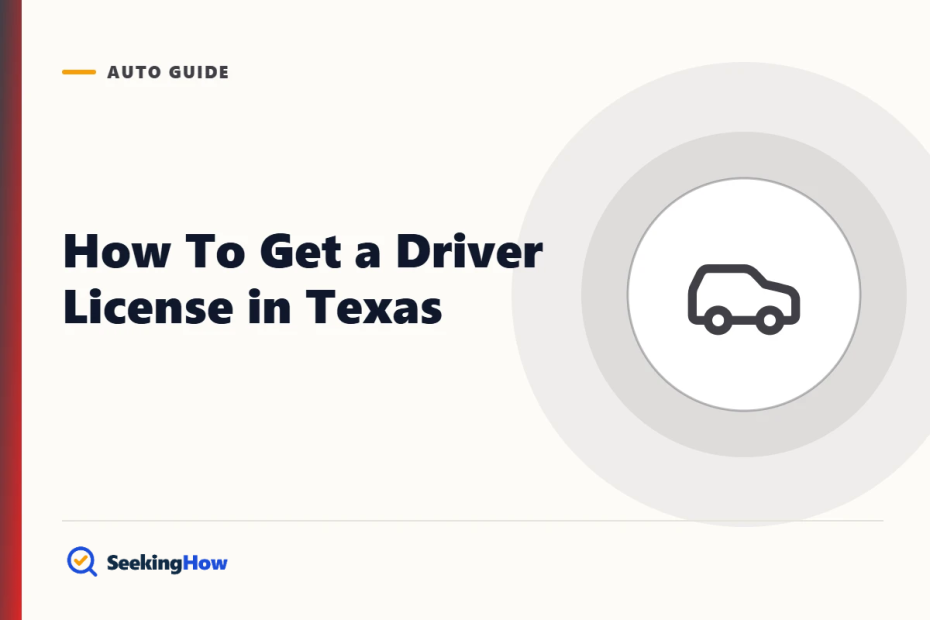 How To Get a Driver License in Texas: Steps, Documents & Fees