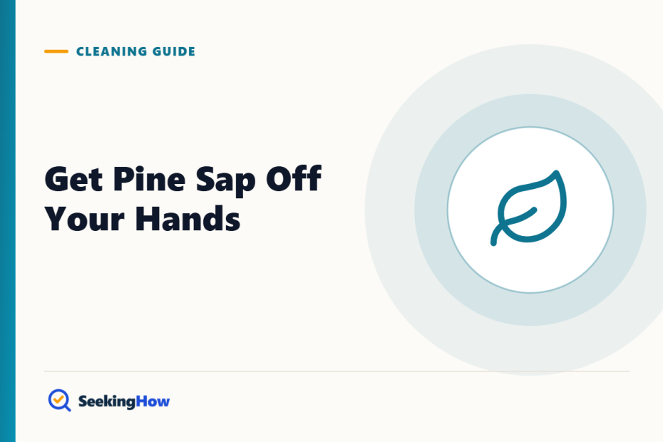 How To Get Pine Sap Off Your Hands in 5 Minutes