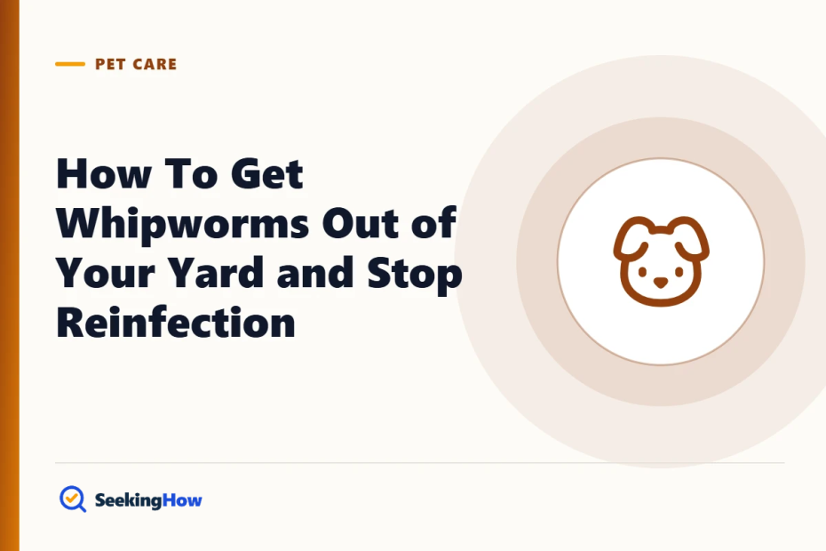 How To Get Whipworms Out of Your Yard and Stop Reinfection