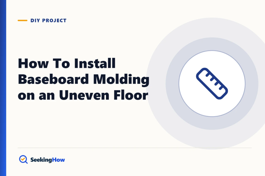How To Install Baseboard Molding on an Uneven Floor