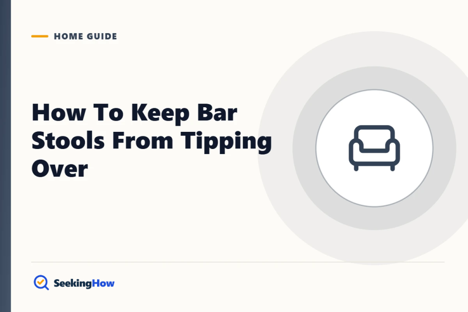 How To Keep Bar Stools From Tipping Over: 9 Proven Fixes