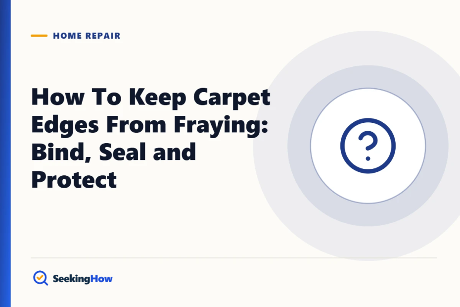 How To Keep Carpet Edges From Fraying: Bind, Seal and Protect