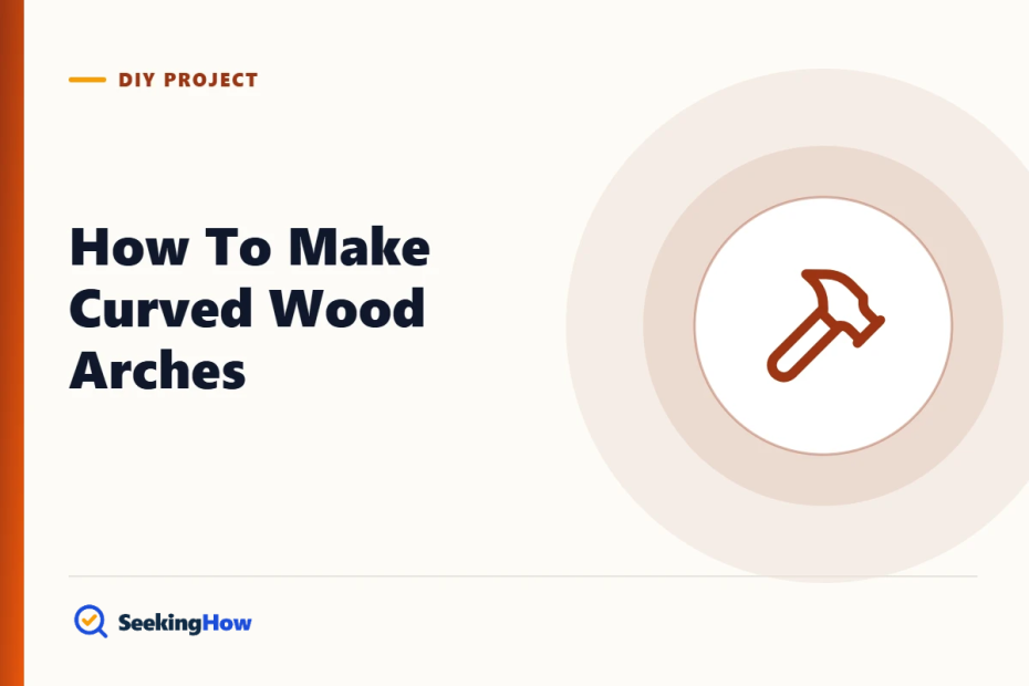 How To Make Curved Wood Arches: 4 Methods and Step-by-Step Guide