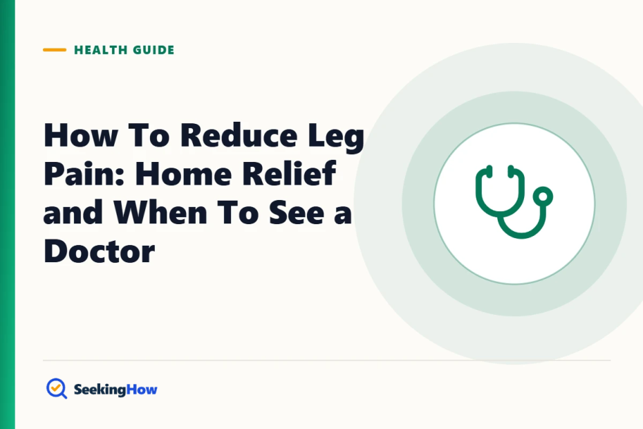 How To Reduce Leg Pain: Home Relief and When To See a Doctor