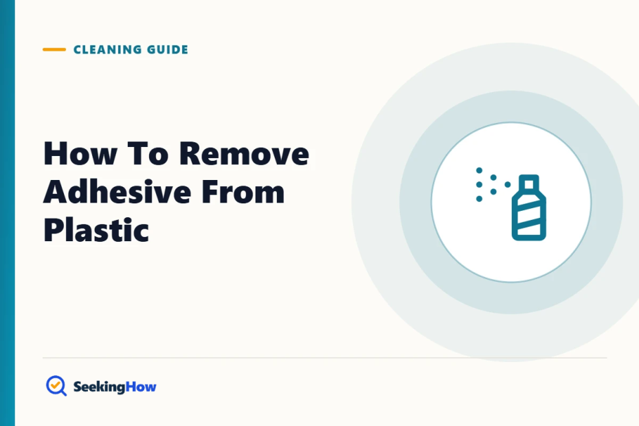 How To Remove Adhesive From Plastic Without Damaging It