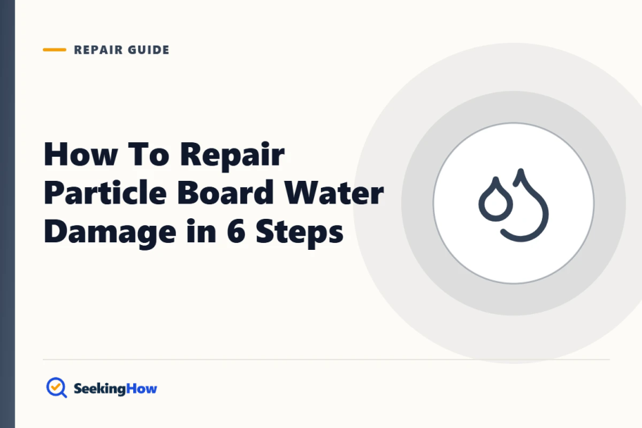 How To Repair Particle Board Water Damage in 6 Steps