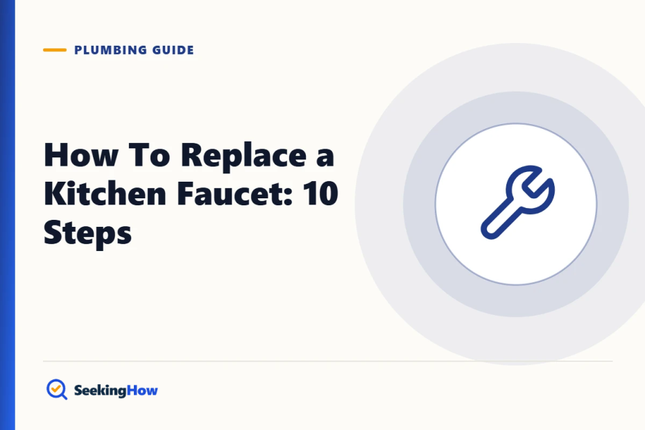 How To Replace a Kitchen Faucet: 10 Steps for a Leak-Free Install