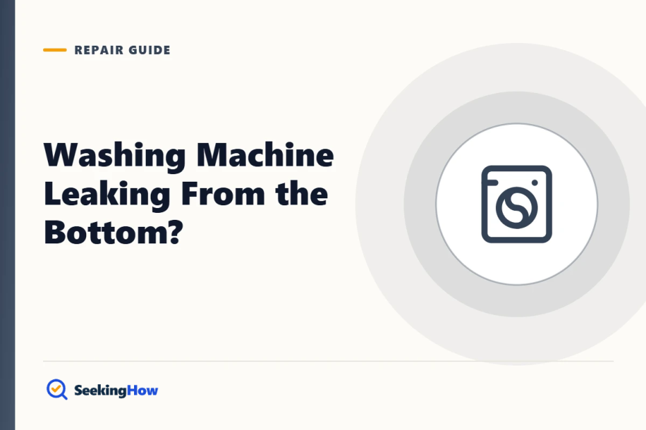Washing Machine Leaking From the Bottom? Causes and Fixes