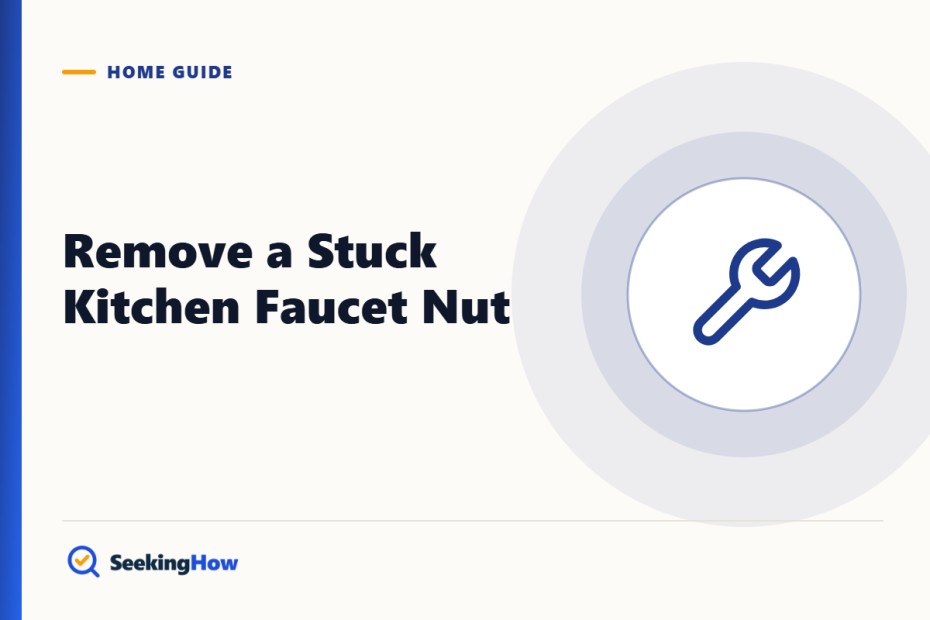 How To Remove a Kitchen Faucet Nut That Won't Budge