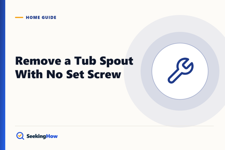 How To Remove a Tub Spout With No Set Screw (8 Steps)