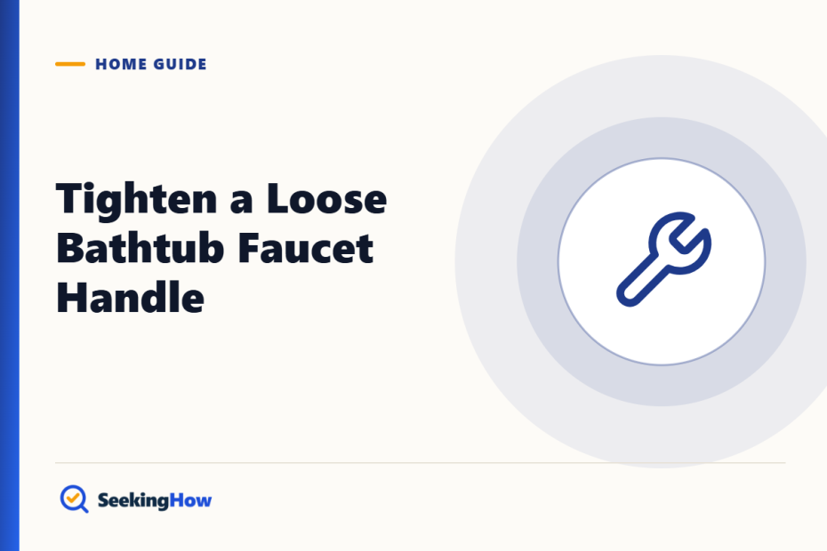 How To Tighten a Loose Bathtub Faucet Handle (8 Steps)