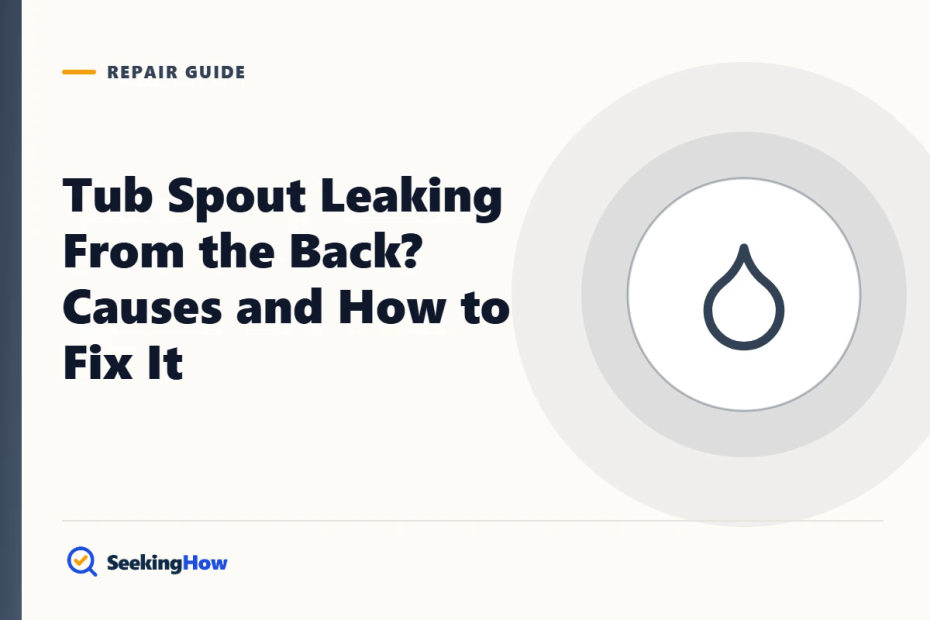 Tub Spout Leaking From the Back? Causes and How to Fix It