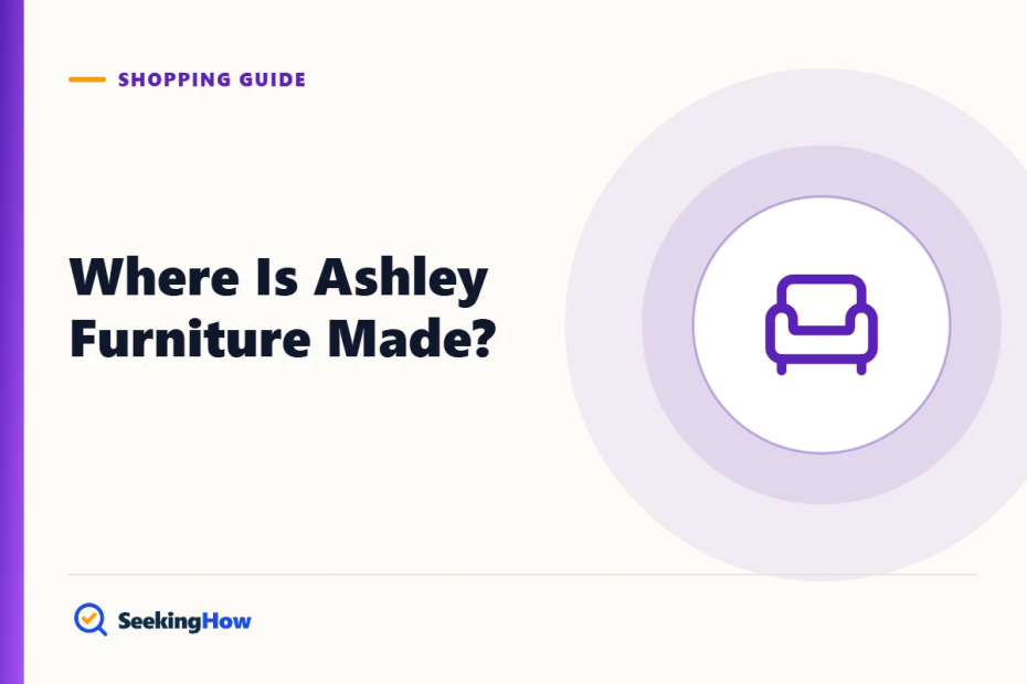 Where Is Ashley Furniture Made? Factories, Quality & Complaints