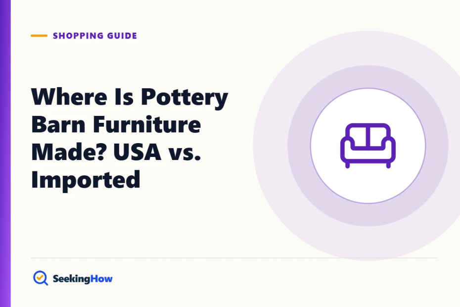 Where Is Pottery Barn Furniture Made? USA vs. Imported