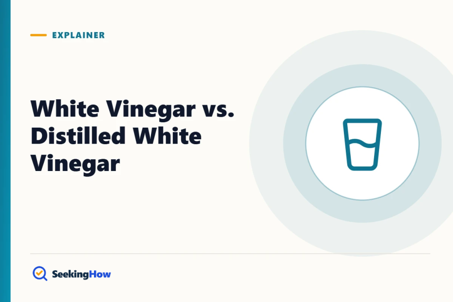 White Vinegar vs. Distilled White Vinegar: Is There a Difference?